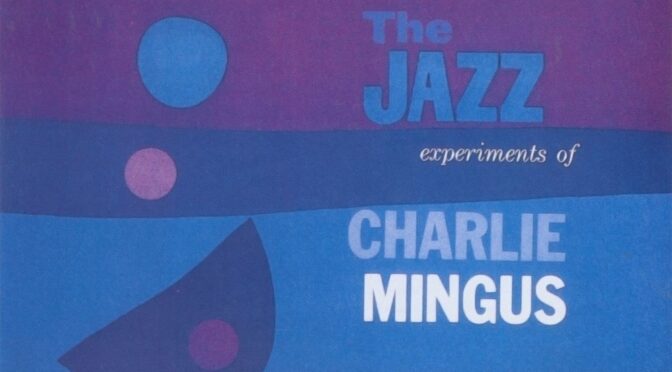Charles Mingus – The Jazz Experiments Of Charles Mingus. LP