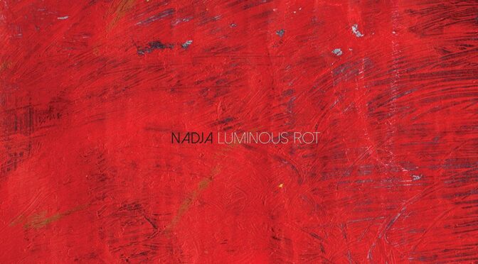 Nadja – Luminous Rot. LP