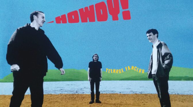 Vinilo de Teenage Fanclub – Howdy! (Remastered). LP+7″ Single