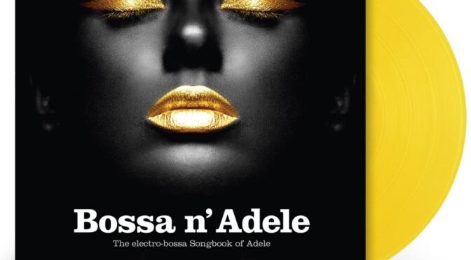 Vinilo de Bossa N’ Adele – The Electro-Bossa Songbook Of Adele – Various (Reissue-Yellow). LP